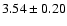 $ 3.54 \pm 0.20 $