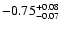 $\rm -0.75^{+ 0.08 }_{- 0.07 }$