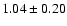 $ 1.04 \pm 0.20 $