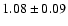 $ 1.08 \pm 0.09 $