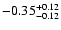 $\rm -0.35^{+ 0.12 }_{- 0.12 }$