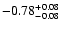 $\rm -0.78^{+ 0.08 }_{- 0.08 }$