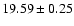 $ 19.59 \pm 0.25 $
