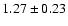 $ 1.27 \pm 0.23 $