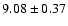 $ 9.08 \pm 0.37 $