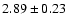 $ 2.89 \pm 0.23 $