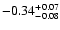 $\rm -0.34^{+ 0.07 }_{- 0.08 }$