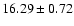 $ 16.29 \pm 0.72 $
