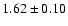 $ 1.62 \pm 0.10 $
