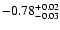 $\rm -0.78^{+ 0.02 }_{- 0.03 }$