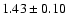 $ 1.43 \pm 0.10 $