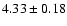 $ 4.33 \pm 0.18 $
