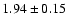 $ 1.94 \pm 0.15 $