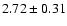 $ 2.72 \pm 0.31 $