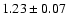 $ 1.23 \pm 0.07 $