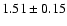 $ 1.51 \pm 0.15 $