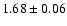 $ 1.68 \pm 0.06 $