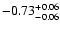 $\rm -0.73^{+ 0.06 }_{- 0.06 }$