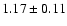 $ 1.17 \pm 0.11 $
