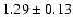 $ 1.29 \pm 0.13 $