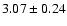 $ 3.07 \pm 0.24 $