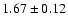 $ 1.67 \pm 0.12 $