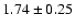 $ 1.74 \pm 0.25 $