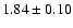 $ 1.84 \pm 0.10 $