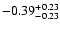 $\rm -0.39^{+ 0.23 }_{- 0.23 }$