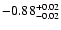 $\rm -0.88^{+ 0.02 }_{- 0.02 }$