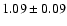 $ 1.09 \pm 0.09 $