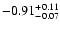 $\rm -0.91^{+ 0.11 }_{- 0.07 }$