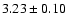 $ 3.23 \pm 0.10 $