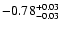 $\rm -0.78^{+ 0.03 }_{- 0.03 }$