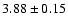 $ 3.88 \pm 0.15 $