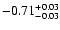 $\rm -0.71^{+ 0.03 }_{- 0.03 }$