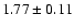 $ 1.77 \pm 0.11 $
