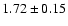 $ 1.72 \pm 0.15 $