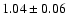 $ 1.04 \pm 0.06 $