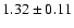 $ 1.32 \pm 0.11 $