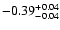 $\rm -0.39^{+ 0.04 }_{- 0.04 }$