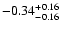 $\rm -0.34^{+ 0.16 }_{- 0.16 }$