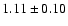 $ 1.11 \pm 0.10 $