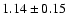 $ 1.14 \pm 0.15 $