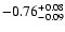 $\rm -0.76^{+ 0.08 }_{- 0.09 }$