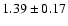 $ 1.39 \pm 0.17 $