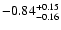$\rm -0.84^{+ 0.15 }_{- 0.16 }$