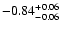 $\rm -0.84^{+ 0.06 }_{- 0.06 }$