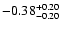 $\rm -0.38^{+ 0.20 }_{- 0.20 }$