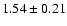 $ 1.54 \pm 0.21 $